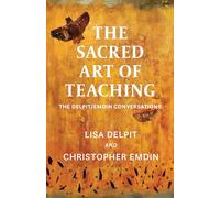 The Sacred Art of Teaching: The Delpit/Emdin Conversations