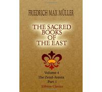 The Sacred Books of the East: Volume 4. The Zend-Avesta. Part 1