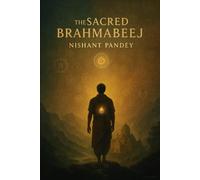 THE SACRED BRAHMABEEJ: Gyanganj and the Aghora Path: A Mythic Odyssey of the Soul