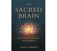 The Sacred Brain: What Neuroscience Teaches About Spiritual Awakening