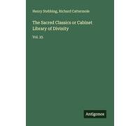 The Sacred Classics or Cabinet Library of Divinity: Vol. 25