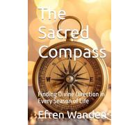 The Sacred Compass: Finding Divine Direction in Every Season of Life