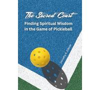 The Sacred Court: Finding Spiritual Wisdom in the Game of Pickleball