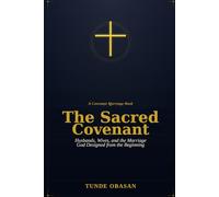 The Sacred Covenant: Husbands, Wives, and the Marriage God Designed from the Beginning