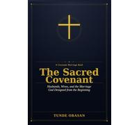 The Sacred Covenant: Husbands, Wives, and the Marriage God Designed from the Beginning