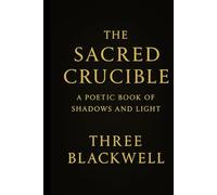 The Sacred Crucible: A Poetic Book of Shadows and Light