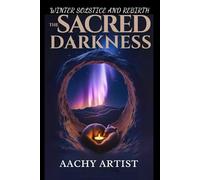THE SACRED DARKNESS: WINTER SOLSTICE AND REBIRTH