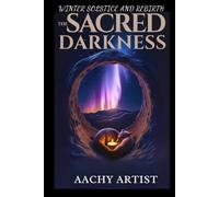 THE SACRED DARKNESS: WINTER SOLSTICE AND REBIRTH