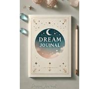 The Sacred Dream Journal for Exploring Spiritual Realms and Divine Messages