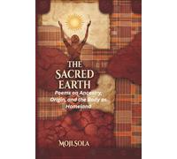 The Sacred Earth: Poems on Ancestry, Origin, and the Body as Homeland