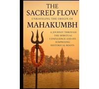 The Sacred Flow: Unraveling the Origin of Mahakumbh