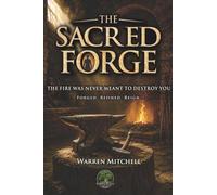The Sacred Forge: The Fire Was Never Meant to Destroy You