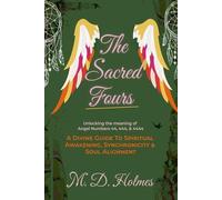 THE SACRED FOURS UNLOCKING THE MEANING OF ANGEL NUMBERS 44, 444, & 4444: A Divine Guide to Spiritual Awakening, Synchronicity, & Soul Alignment