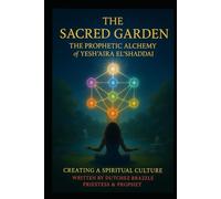 THE SACRED GARDEN: PROPHETIS ALCHEMY CREATING A SPIRITUAL CULTURE