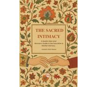 The Sacred Intimacy: An Authentic Islamic Guide to Sexual Relations