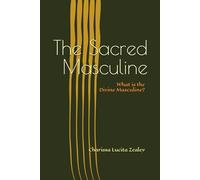 The Sacred Masculine: What is the Divine Masculine?