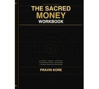 THE SACRED MONEY WORKBOOK: Diagnose, Heal, and Transform Your Financial Life Using Ancient Wisdom and Modern Tools