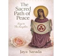 The Sacred Path of Peace: Keys To The Kingdom