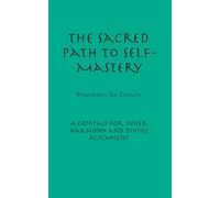 The Sacred Path to Self-Mastery: Embracing Authenticity and Conscious Living