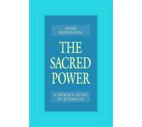 The Sacred Power: A Seeker's Guide to Kundalini