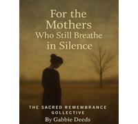 The Sacred Remembrance Collective: For the Mothers Who Still Breathe in Silence