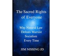 The Sacred Rights of Everyone:: Why Natural Law Defeats Marxist Socialism Every Time