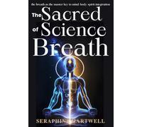 The SACRED SCIENCE OF BREATH: the breath as the master key to mind-body-spirit integration