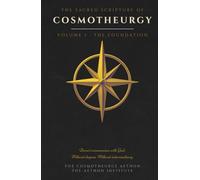 The Sacred Scripture of Cosmotheurgy: Volume I: The Foundation - A Complete Practice for Direct Communion with God - Without Dogma, Church, or Intermediary