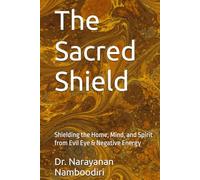 The Sacred Shield: Shielding the Home, Mind, and Spirit from Evil Eye & Negative Energy
