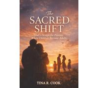 The Sacred Shift: God's Design for Parents When Children become Adults