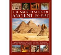The Sacred Sites of Ancient Egypt: A historical guide to the temples, tombs and pyramids of the pharoahs