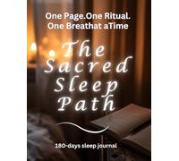 The Sacred Sleep Path. One Page. One Ritual. One Breath at a Time: Follow This 180-Night Guided Journey - and Rewire Your Brain for Deep, Natural, ... Force, Without Fear, Without Pharmaceuticals)