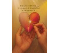 The Sacred Stitch - A Journal for Hearts That Care and Mend: A gentle space for caregivers, love, and renewal