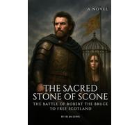 The Sacred Stone of Scone: The Battle of Robert the Bruce to Free Scotland: 4