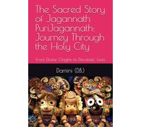 The Sacred Story of Jagannath PuriJagannath: Journey Through the Holy City: From Divine Origins to Devotees' Lives