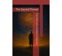 The Sacred Thread: A Symbolic History of Religious Imagination