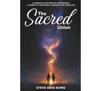 The Sacred Union: A Workbook for spiritual partnerships, A Journey of awakening, alignment, and divine love.
