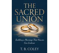 The Sacred Union: Building a Marriage That Heaven Can Endorse