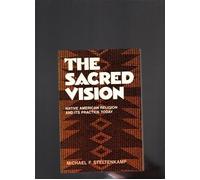 The Sacred Vision: Native American Religion and Its Practice Today