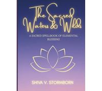 The Sacred Waters & Wilds: A Sacred Spellbook of Elemental Blessing