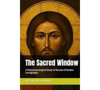 The Sacred Window: A Phenomenological Study of Russian Orthodox Iconography