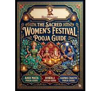 The Sacred Women’s Festival Pooja Guide: Three Auspicious Hindu Festivals in One Volume: Rituals, Devotional Stories, Lakshmi Puja & Home Celebration Guide