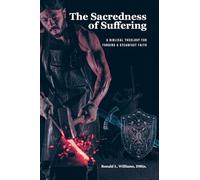The Sacredness of Suffering: A Biblical Theology for Forging a Steadfast Faith