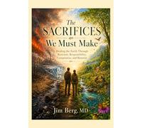 The Sacrifices We Must Make: Healing the Earth Through Restraint, Responsibility, Compromise, and Renewal