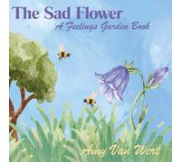 The Sad Flower: A Feelings Garden Book