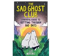 Lize Meddings The Sad Ghost Club: A Hopeful Guide to Getting Through (Tascabile)