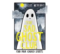 The Sad Ghost Club: Book 1: Find Your Kindred Spirits