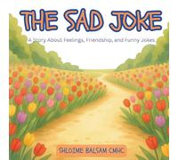 The Sad Joke: A Story About Feelings, Friendship, and Funny Jokes