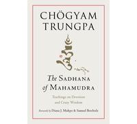 The Sadhana of Mahamudra: Teachings on Devotion and Crazy Wisdom