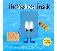 The Sadness Inside: A children's book about sadness, empathy, compassion, emotions, and feelings